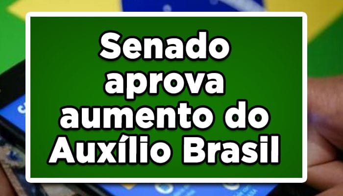 Senado aprova aumento do Auxílio Brasil