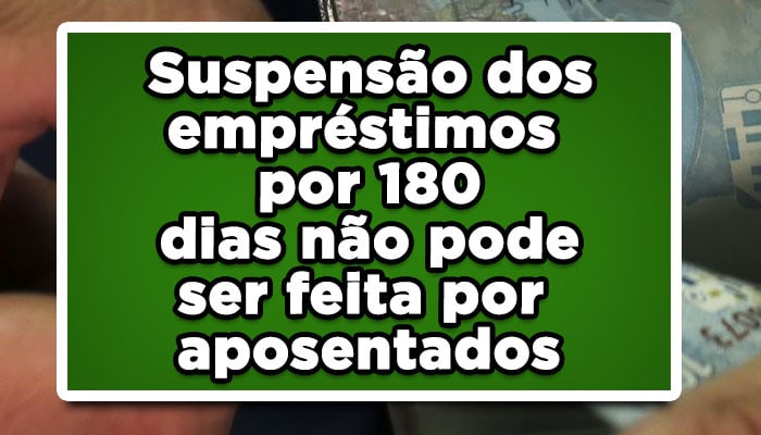 Suspensão dos empréstimos por 180 dias não pode ser feita por aposentados