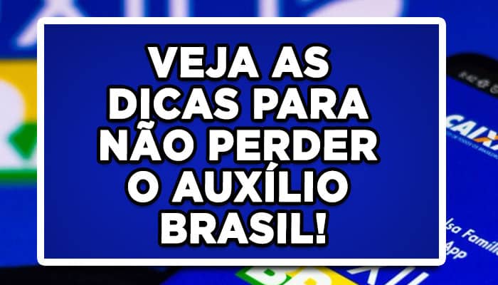 VEJA AS DICAS PARA NÃO PERDER O AUXÍLIO BRASIL!