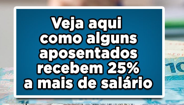 Veja como alguns aposentados recebem 25% a mais de salário