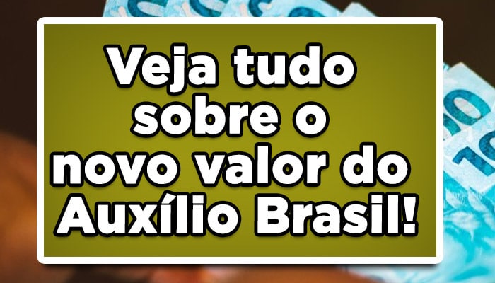 Veja tudo sobre o novo valor do Auxílio Brasil!