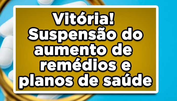 Vitória! Projeto prevê suspensão do aumento de medicamentos e plano de saúde