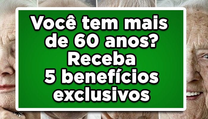 Você tem mais de 60 anos? Receba 5 benefícios exclusivos para idosos