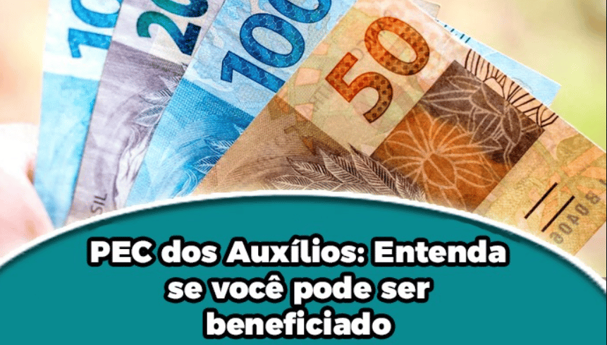 PEC dos Auxílios: Entenda se você é beneficiado