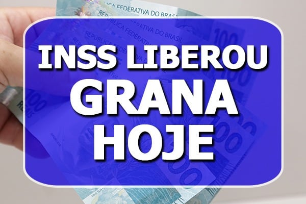 INSS liberou grana hoje veja agora