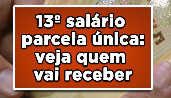 13º salário parcela única: veja quem vai receber