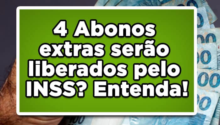 4 Abonos extras serão liberados pelo INSS? Entenda!