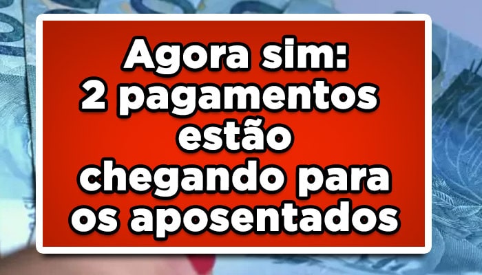 Agora sim: 2 pagamentos estão chegando para os aposentados INSS