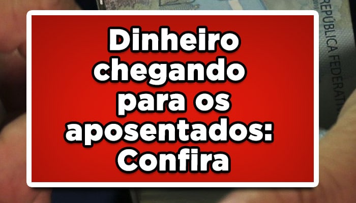 Dinheiro chegando para os aposentados: Confira Pagamento INSS