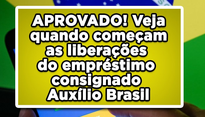 APROVADO! Veja quando começam as liberações do empréstimo consignado Auxílio Brasil