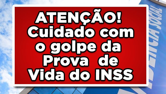 ATENÇÃO! Cuidado com o golpe da Prova de Vida do INSS