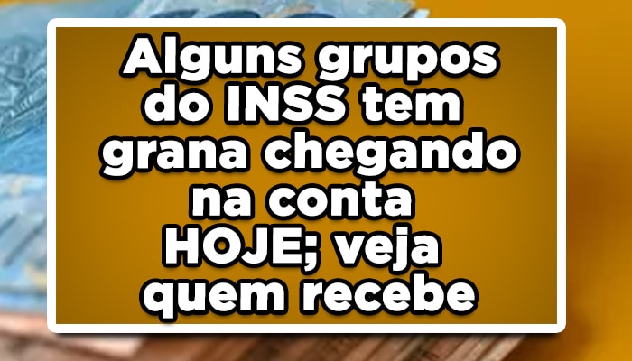 Alguns grupos do INSS tem grana chegando na conta HOJE; veja quem recebe