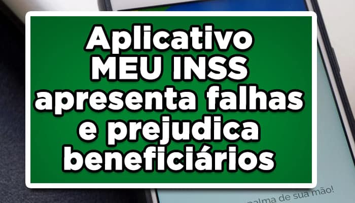 Aplicativo MEU INSS apresenta falhas e prejudica beneficiários