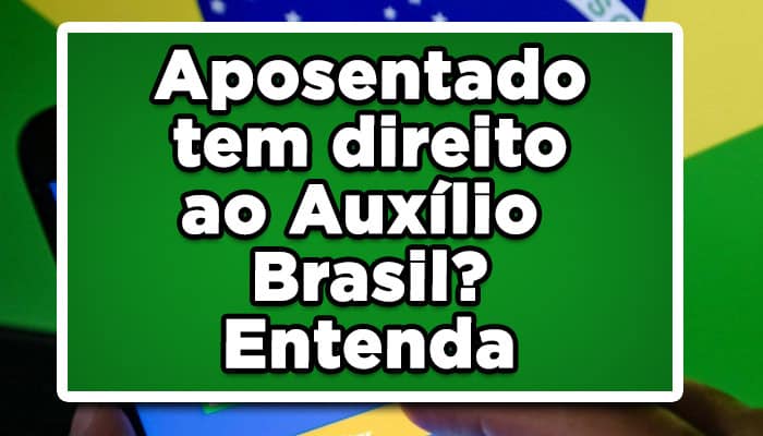 Aposentado tem direito ao Auxílio Brasil? Ente nda
