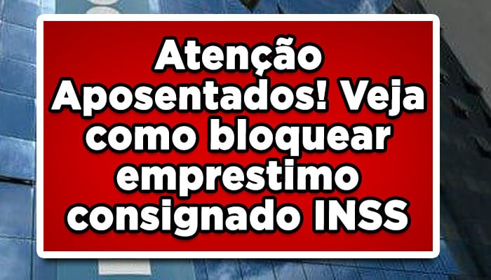 Atenção Aposentados! Veja como bloquear emprestimo consignado INSS