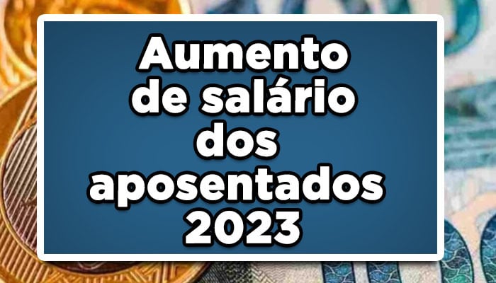 Aumento de salário dos aposentados 2023: veja o novo valor