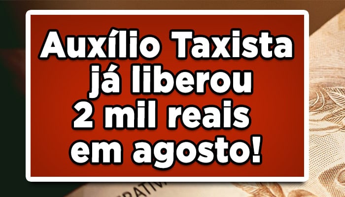 Auxílio Taxista já liberou 2 mil reais em agosto!
