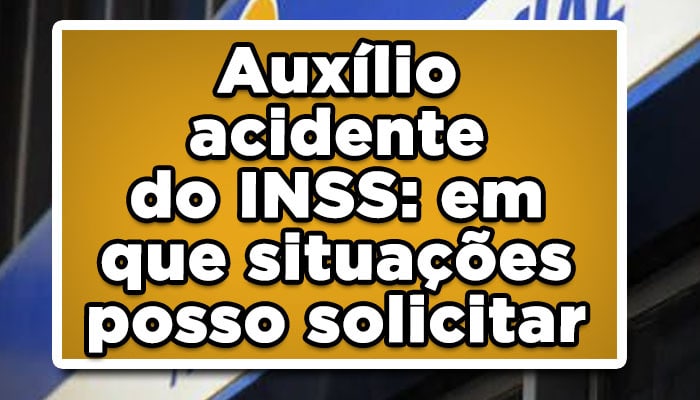 Auxílio-acidente do INSS, quando posso solicitar