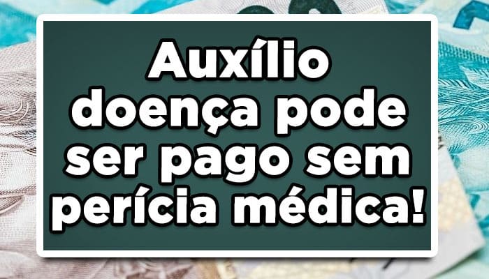 Auxílio-doença pode ser pago sem perícia médica?