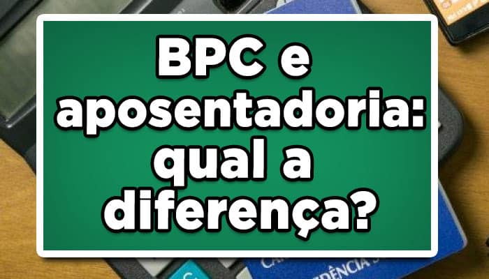 Diferença entre BPC e aposentadoria