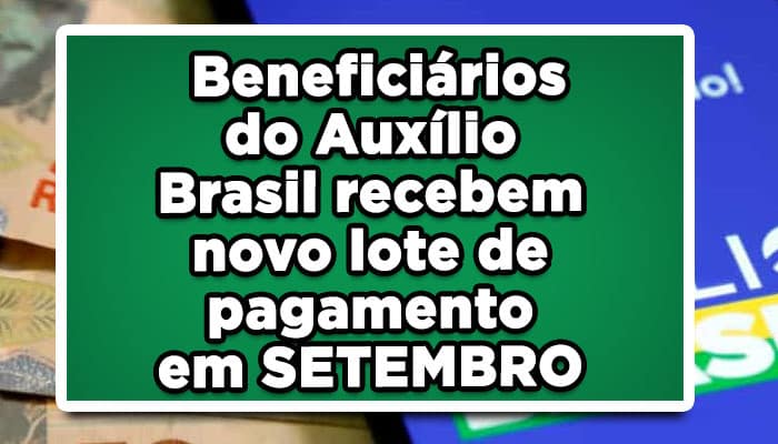 Beneficiários do Auxílio Brasil recebem novo lote de pagamento em SETEMBRO; confira o calendário