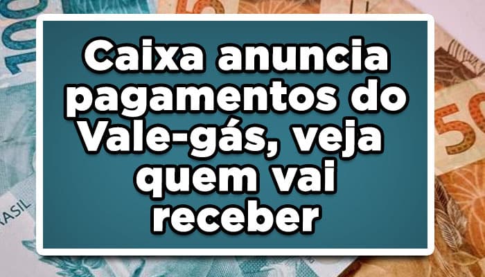 Caixa anuncia pagamentos do Vale gás, veja quem vai receber