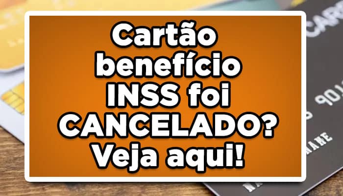 Cartão benefício INSS foi CANCELADO? Veja aqui!