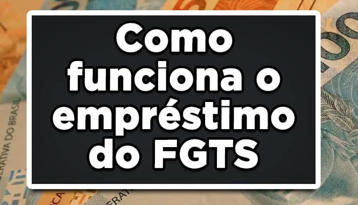 Como funciona o empréstimo FGTS
