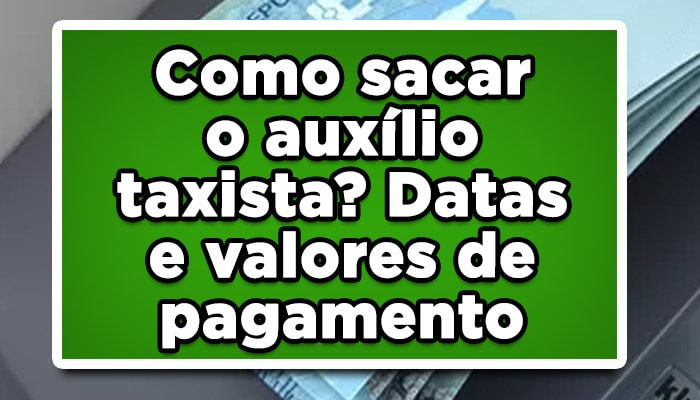 Como sacar o auxílio taxista? Datas e valores de pagamento