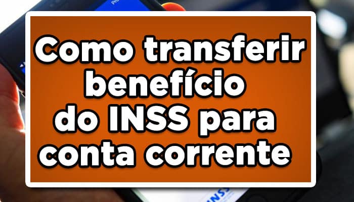 Como transferir benefício do INSS para conta corrente; confira este passo a passo