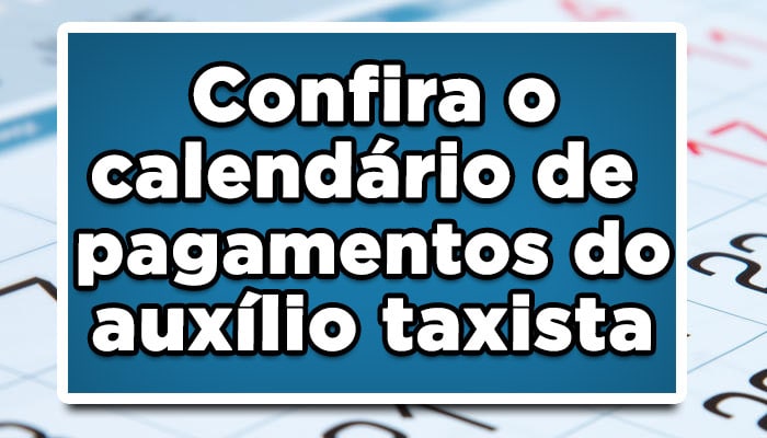Confira o calendário de pagamentos do auxílio taxista