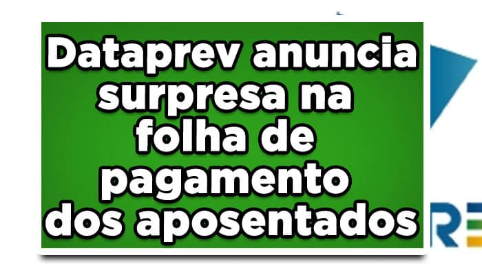 Dataprev anuncia surpresa na folha de pagamento de aposentados