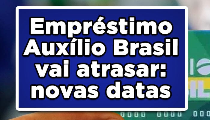 Empréstimo Auxílio Brasil vai atrasar