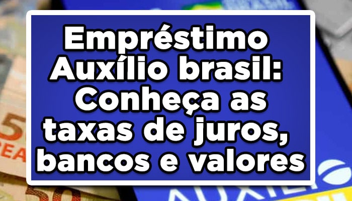 Empréstimo Auxílio brasil: Conheça as taxas de juros, bancos e valores