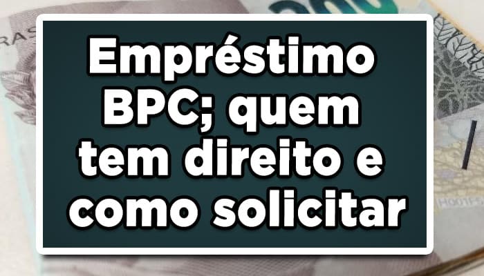 Empréstimo BPC; quem tem direito e como solicitar