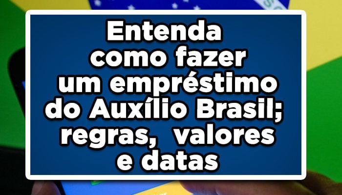 Entenda como fazer um empréstimo do Auxílio Brasil; regras, valores e datas