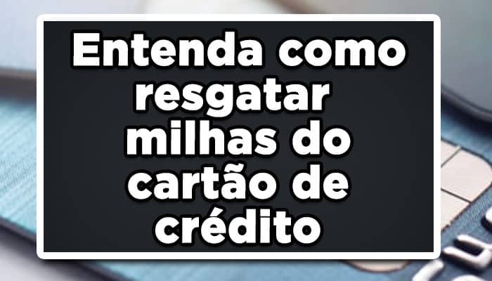 Entenda-como-resgatar-milhas-do-cartão-de-crédito