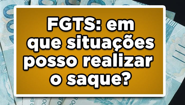 FGTS: em que situações posso realizar o saque?
