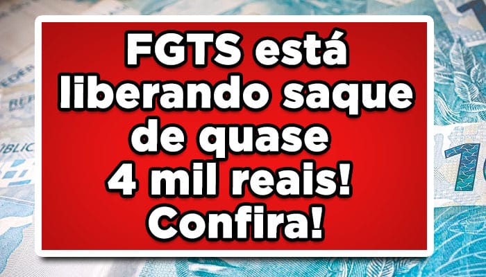 FGTS está liberando saque de quase 4 mil reais! Confira!