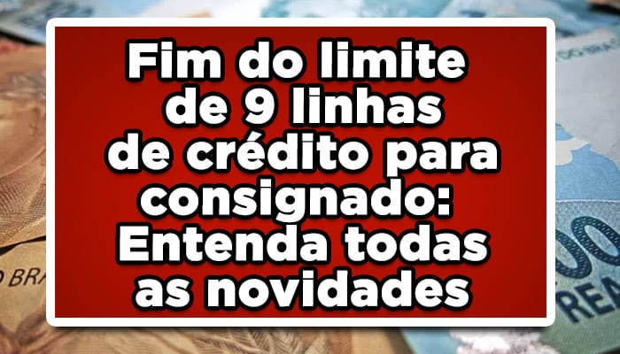 Fim do limite de 9 linhas de crédito para consignado: Entenda todas as novidades sobre o assunto