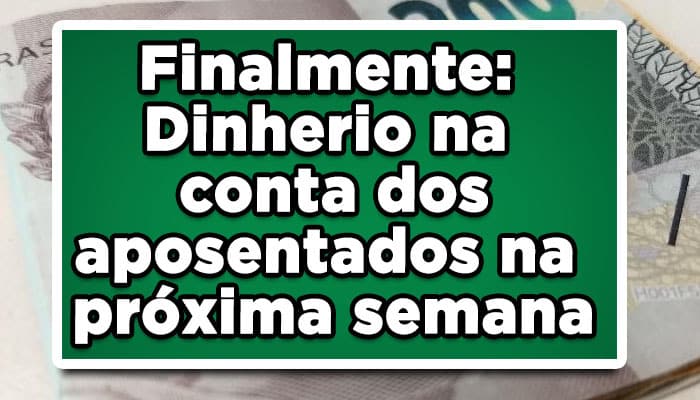 Finalmente: Dinheiro na conta dos aposentados na próxima semana