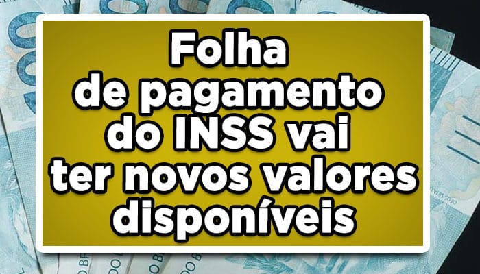 Folha de pagamento do INSS vai ter novos valores disponíveis