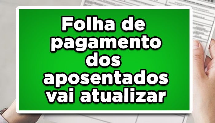 Folha de pagamento dos aposentados vai atualizar