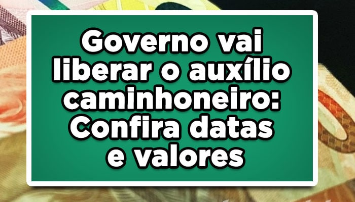 Governo vai liberar o auxílio caminhoneiro: Confira datas e valores