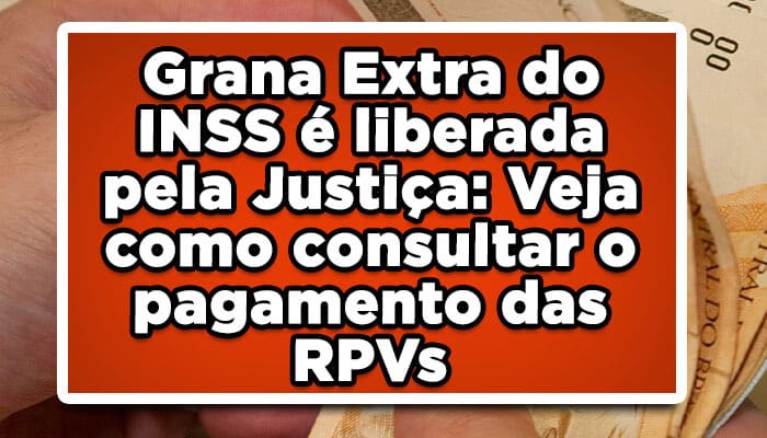 Grana Extra do INSS é liberada pela Justiça: Veja como consultar o pagamento das RPVs