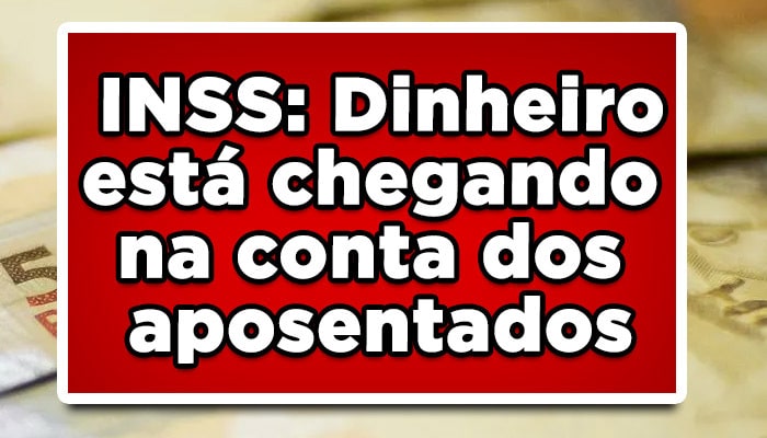INSS: Dinheiro está chegando na conta dos aposentados