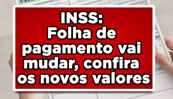 INSS: Folha de pagamento vai mudar, confira os novos valores