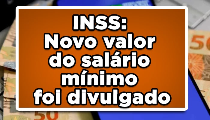 INSS: Novo valor do salário mínimo foi divulgado