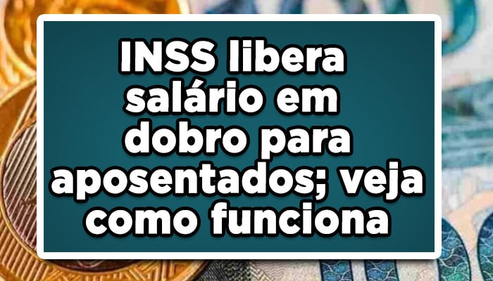 INSS libera salário em dobro para aposentados; veja como funciona