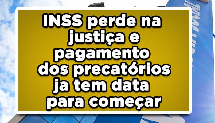 INSS perde na justiça e pagamento dos precatórios ja tem data para começar